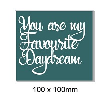 You are my favourite daydream100 x 100mm. Min buy 5.